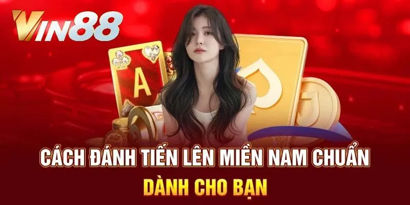 Luật chơi bài tiến lên miền Nam vừa khó vừa dễ