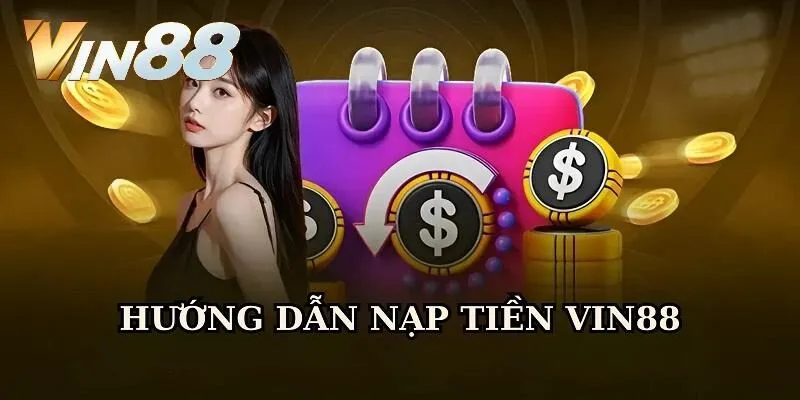 Khám phá các giao thức nạp tiền vào tài khoản Vin88