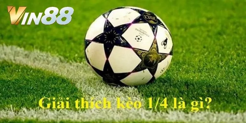 Kèo bóng 1/4 là gì?