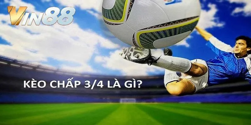 Kèo bóng 3/4 là gì?