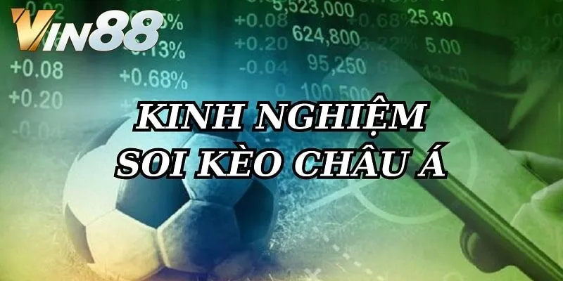 Gợi ý những kinh nghiệm soi kèo Châu Á chuẩn xác nhất