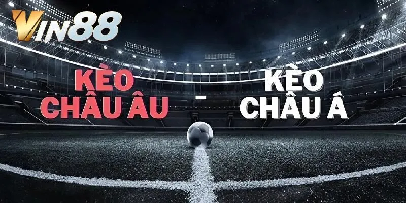 Phân tích sự khác biệt giữa kèo Châu Á và kèo Châu Âu trong cá độ